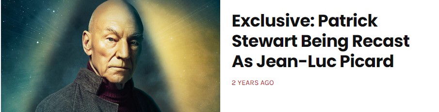 Imagen de anuncio de un artículo. 

A la izquierda tenemos una imagen de  Patrick Stewart como Picard.

A la derecha pone:
Exclusive: Patrick Stewart Being Recast As Jean-Luc Picard
2 YEARS AGO
