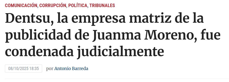 COMUNICACIÓN, CORRUPCIÓN, POLÍTICA, TRIBUNALES
Dentsu, la empresa matriz de la publicidad de Juanma Moreno, fue condenada judicialmente
08/10/2025 18:35
por Antonio Barreda