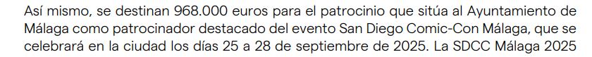 Así mismo, se destinan 968.000 euros para el patrocinio que sitúa al Ayuntamiento de Málaga como patrocinador destacado del evento San Diego Comic-Con Málaga, que se celebrará en la ciudad los días 25 a 28 de septiembre de 2025. La SDCC Málaga 2025.