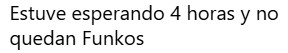 Estuve esperando 4 horas y no quedan Funkos.