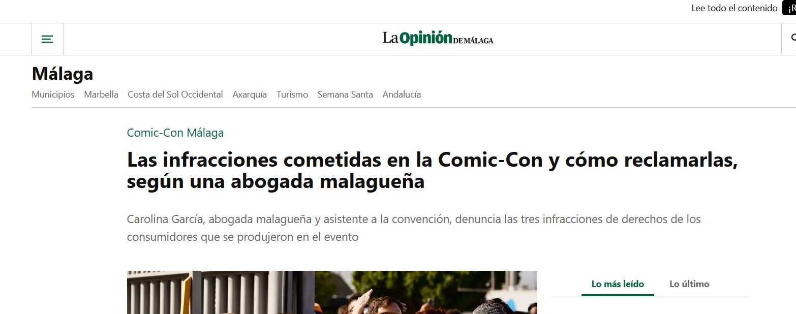 Pantallazo de La Opinión de Málaga:
Comic-Con Málaga
Las infracciones cometidas en la Comic-Con y cómo reclamarlas, según una abogada malagueña
Carolina García, abogada malagueña y asistente a la convención, denuncia las tres infracciones de derechos de los consumidores que se produjeron en el evento.
