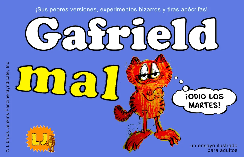 Portada de la publicación de Libritos Jenkins en la que vemos un aspecto apaisado, con fondo liso azul, en la parte inferior hay un logo de la editorial, en el lado derecho pone Un ensayo ilustrado para adultos. 

En la parte superior:

¡Sus peores versiones, experimentos bizarros y tiras apócrifas!

Y debajo, el título, con la conocida tipografía pero jugando con los colores. Así que pone en blanco

GAFRIELD

y en amarillo: 

MAL.

Al lado vemos al famoso gato panzudo de color naranja y rayas negras, dibujado como si fueran sucesivos bocetos que no acabaran de hacerlo reconocible...

más que porque dice su famosa frase en esta portada:

¡ODIO LOS MARTES!