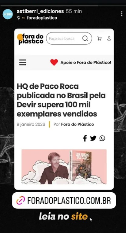 Pantallazo de una historia de instagram reposteada por Astiberri en la que vemos que el medio brasileño Fora do Plástico titula:

HQ de Paco Roca publicada no Brasil pela Devir supera 100 mil exemplares vendidos. 9 janeiro 2026. 